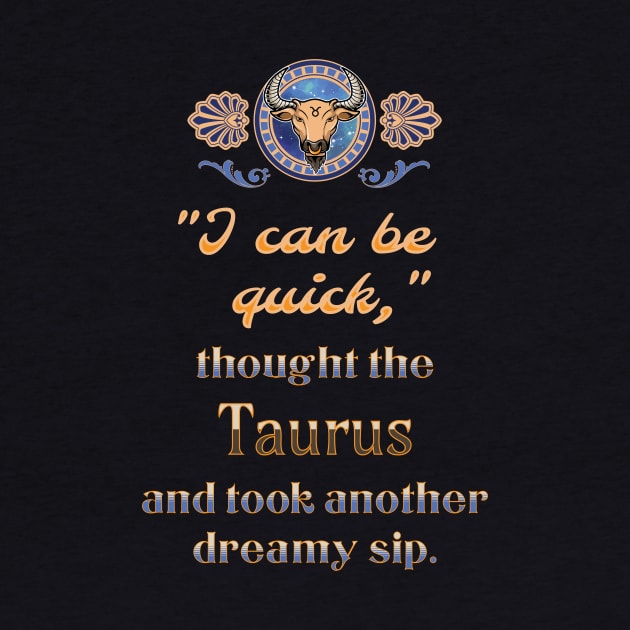 Ironic astrological quotes: Taurus by Ludilac